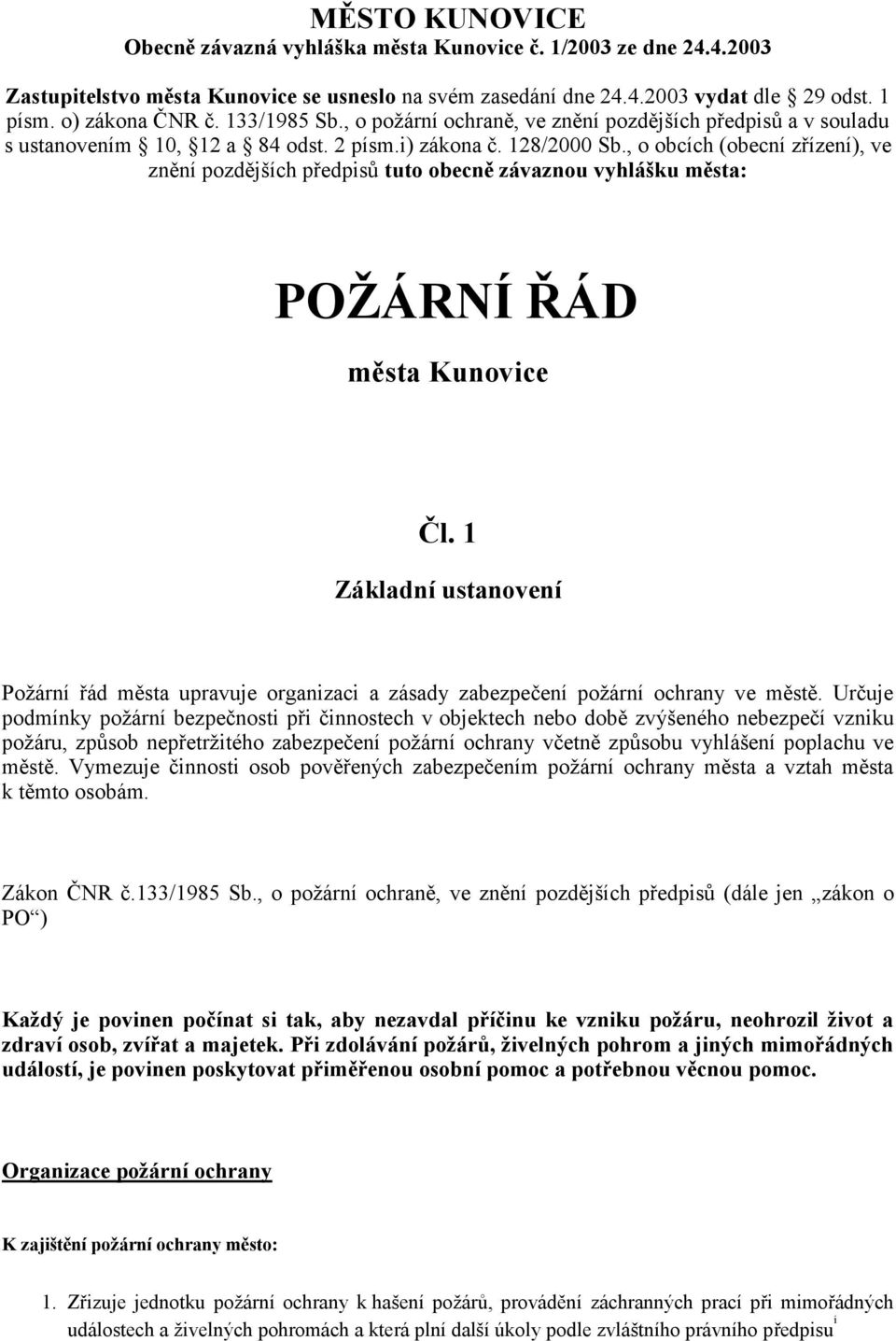 , o obcích (obecní zřízení), ve znění pozdějších předpisů tuto obecně závaznou vyhlášku města: POŽÁRNÍ ŘÁD města Kunovice Čl.
