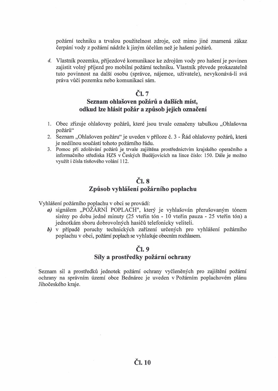 Vlastník převede prokazatelně tuto povinnost na další osobu (správce, nájemce, uživatele), nevykonává-li svá práva vůči pozemku nebo komunikaci sám. "CI.