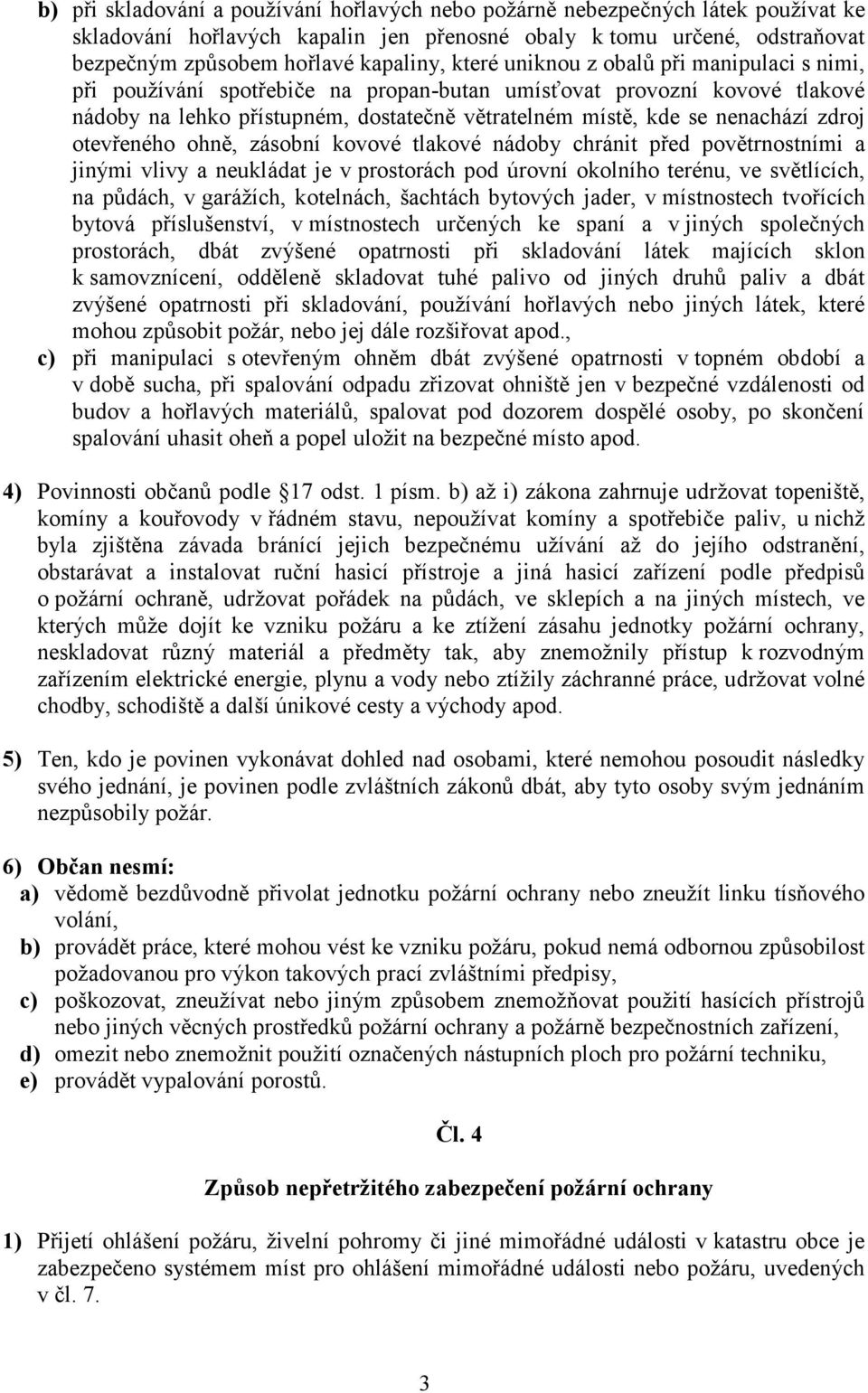 zdroj otevřeného ohně, zásobní kovové tlakové nádoby chránit před povětrnostními a jinými vlivy a neukládat je v prostorách pod úrovní okolního terénu, ve světlících, na půdách, v garážích,