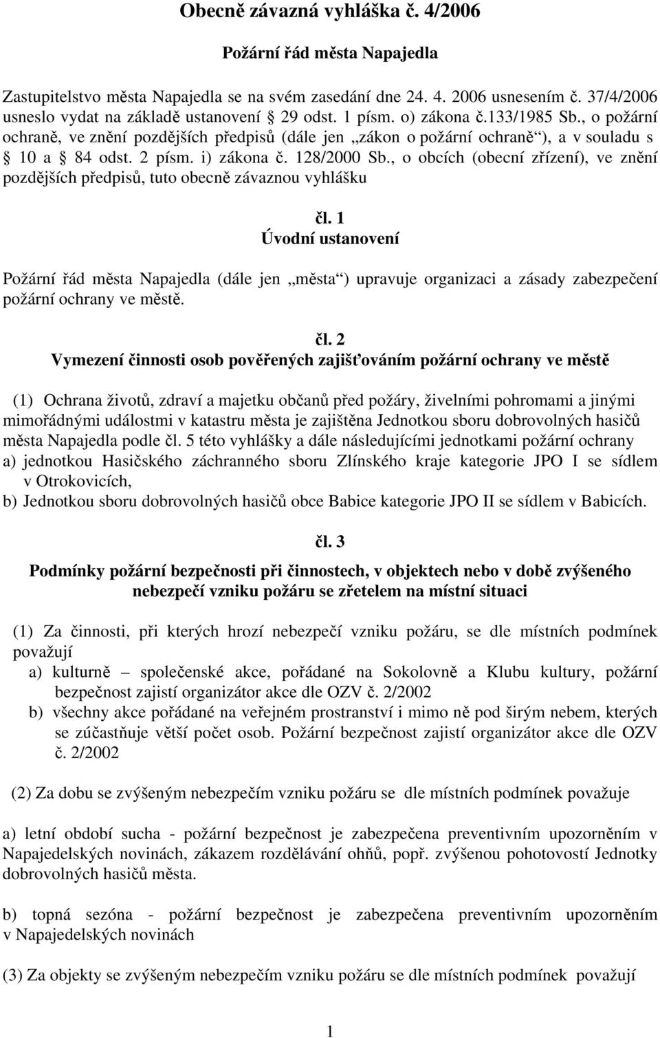 , o obcích (obecní zřízení), ve znění pozdějších předpisů, tuto obecně závaznou vyhlášku čl.