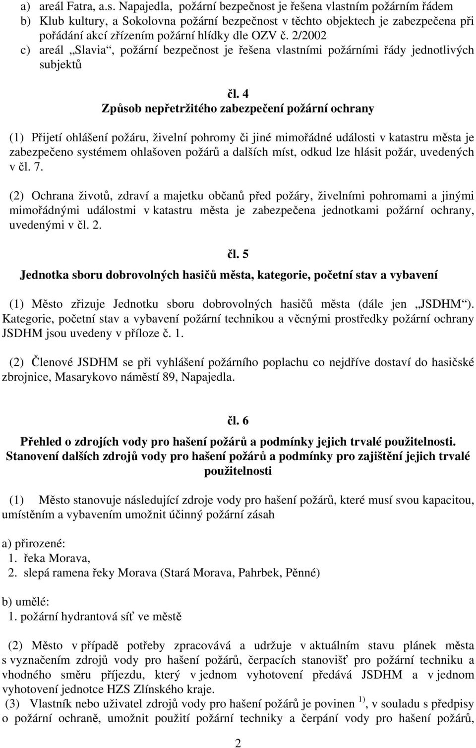 2/2002 c) areál Slavia, požární bezpečnost je řešena vlastními požárními řády jednotlivých subjektů čl.