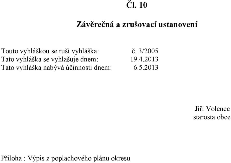 4.2013 Tato vyhláška nabývá účinnosti dnem: 6.5.