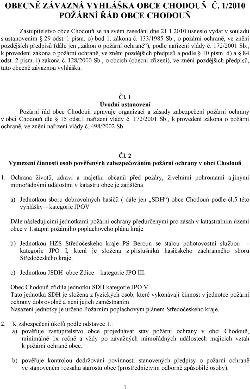 , k provedení zákona o požární ochraně, ve znění pozdějších předpisů a podle 10 písm. d) a 84 odst. 2 písm. i) zákona č. 128/2000 Sb.