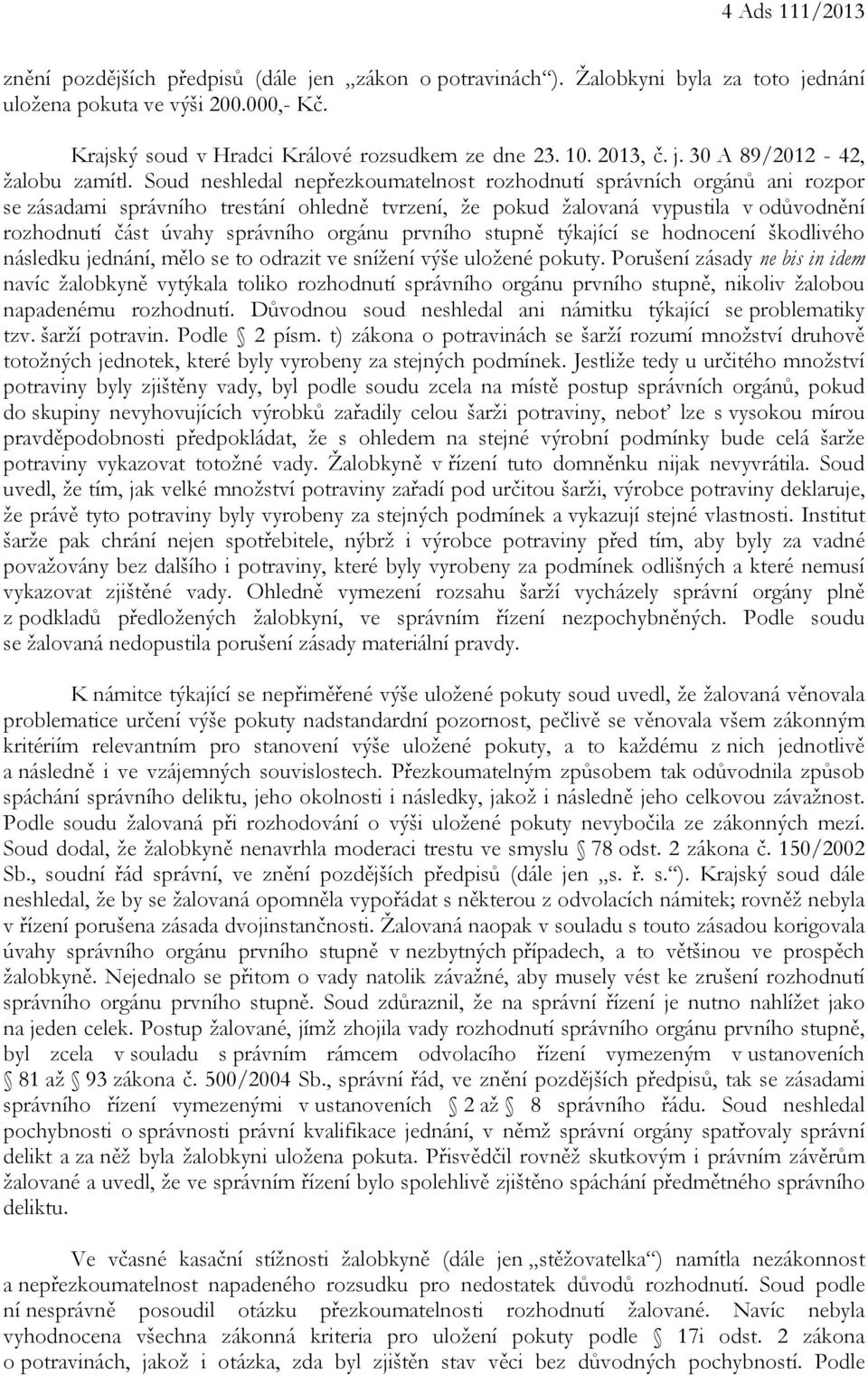 Soud neshledal nepřezkoumatelnost rozhodnutí správních orgánů ani rozpor se zásadami správního trestání ohledně tvrzení, že pokud žalovaná vypustila v odůvodnění rozhodnutí část úvahy správního