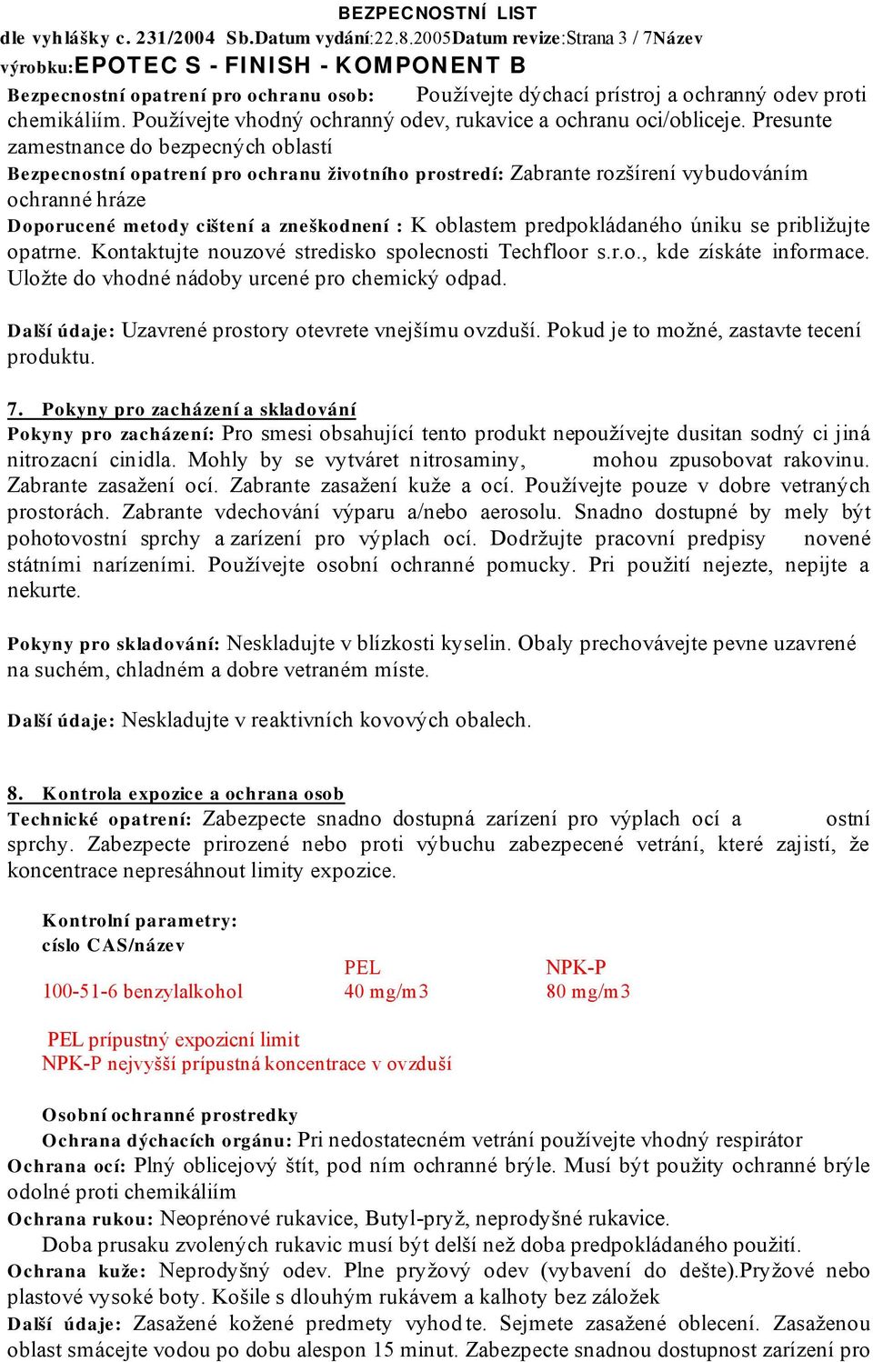 Presunte zamestnance do bezpecných oblastí Bezpecnostní opatrení pro ochr anu životního pr ostr edí: Zabrante rozšírení vybudováním ochranné hráze Dopor ucené metody cištení a zneškodnení : K