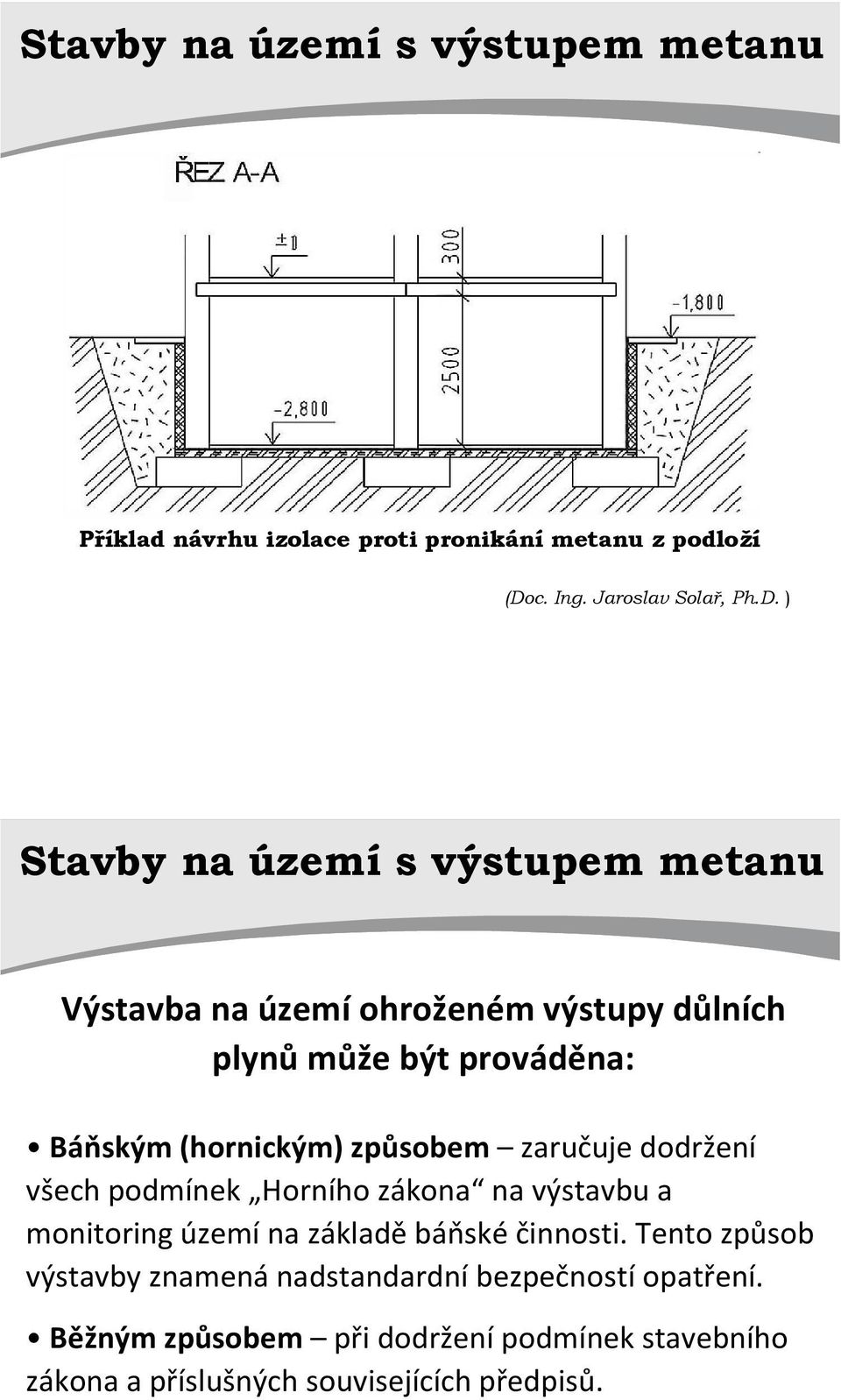 ) Stavby na území s výstupem metanu Výstavba na území ohroženém výstupy důlních plynů může být prováděna: Báňským (hornickým)