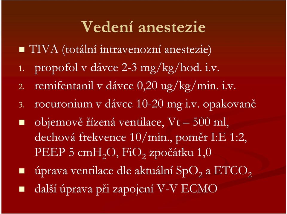 v. opakovaně 3. objemově řízená ventilace, Vt 500 ml, dechová frekvence 10/min.