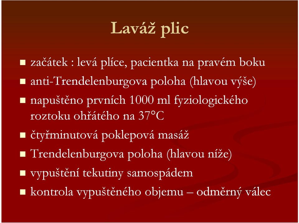 fyziologického roztoku ohřátého na 37 C čtyřminutová poklepová masáž