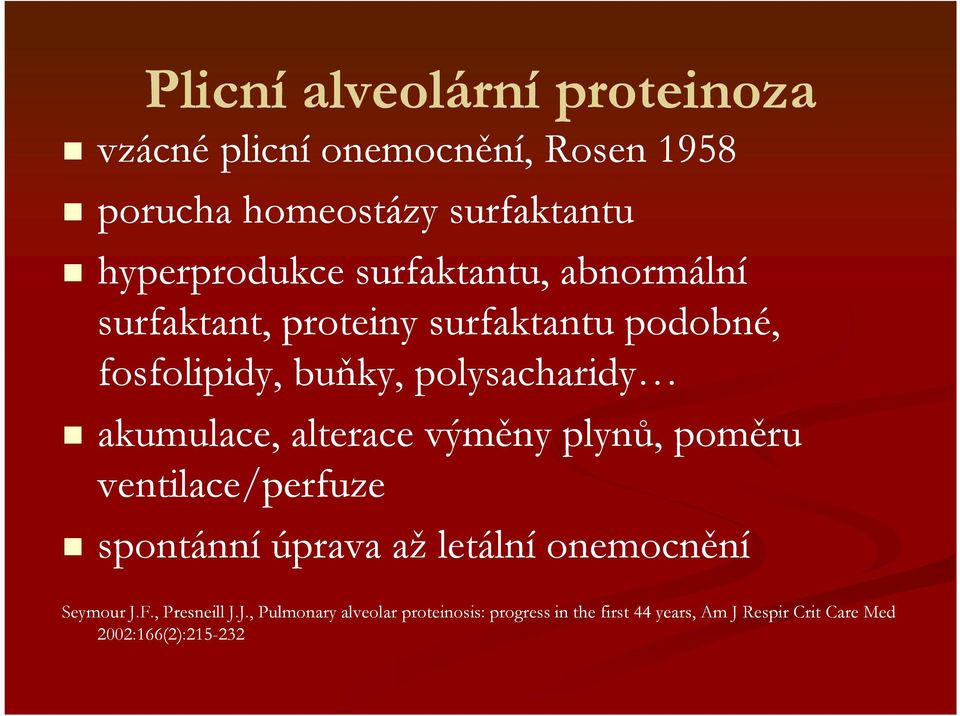 alterace výměny plynů, poměru ventilace/perfuze spontánní úprava až letální onemocnění SeymourJ.F., PresneillJ.