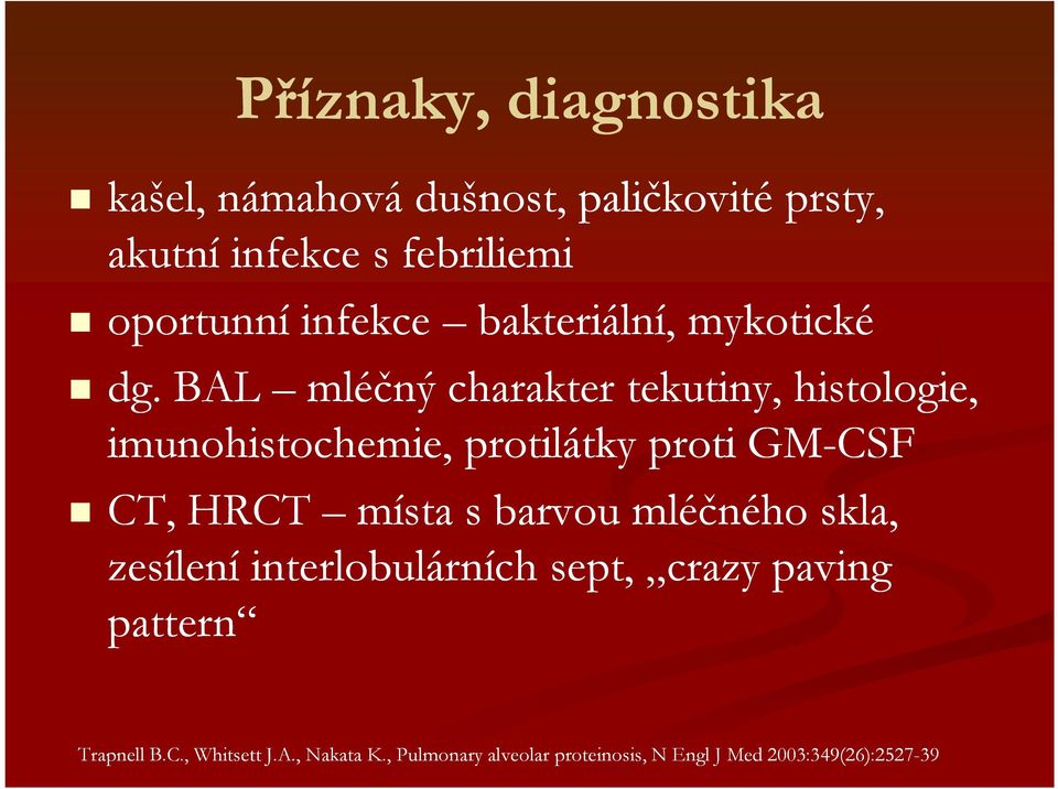 BAL mléčný charakter tekutiny, histologie, imunohistochemie, protilátky proti GM-CSF CT, HRCT místa s