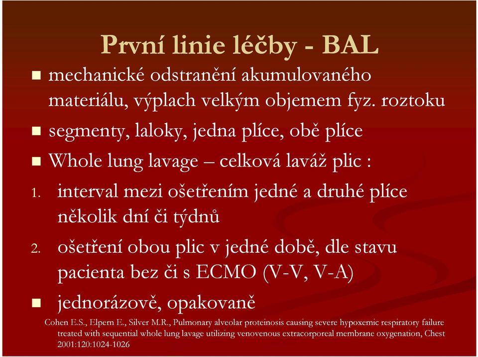 interval mezi ošetřením jedné a druhé plíce několik dní či týdnů 2.