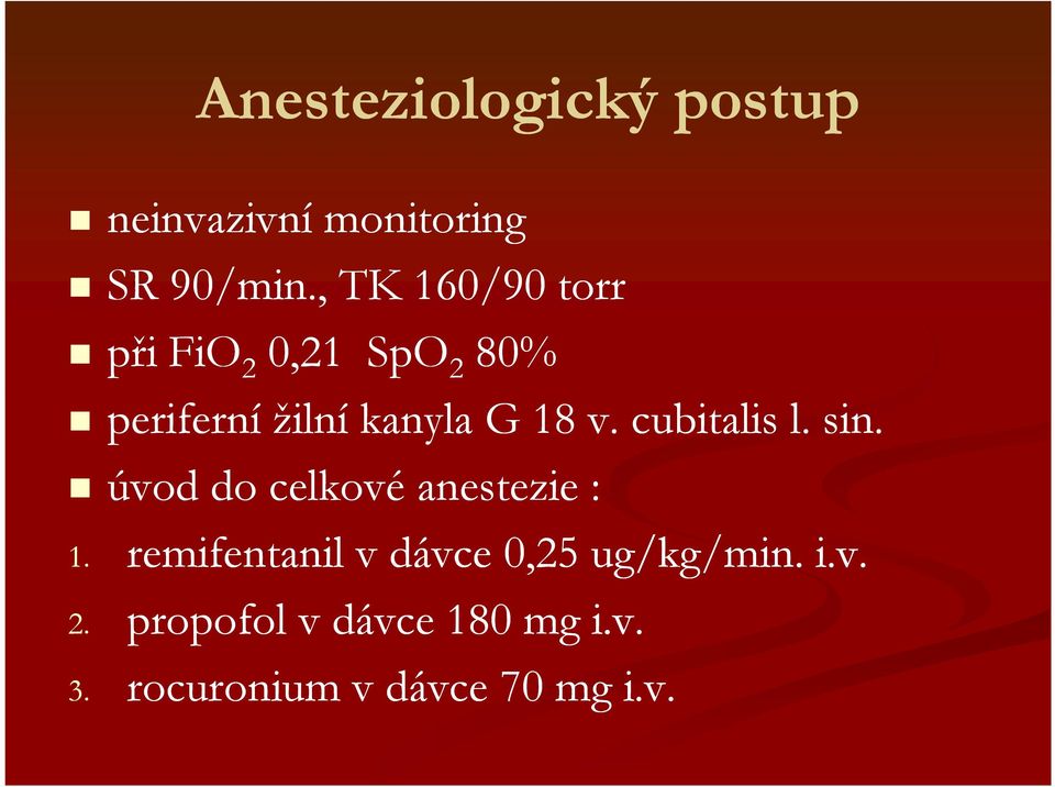v. cubitalis l. sin. úvod do celkové anestezie : 1.