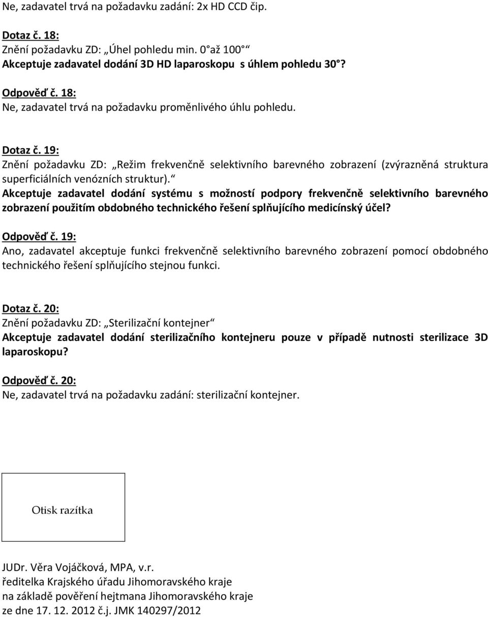 19: Znění požadavku ZD: Režim frekvenčně selektivního barevného zobrazení (zvýrazněná struktura superficiálních venózních struktur).