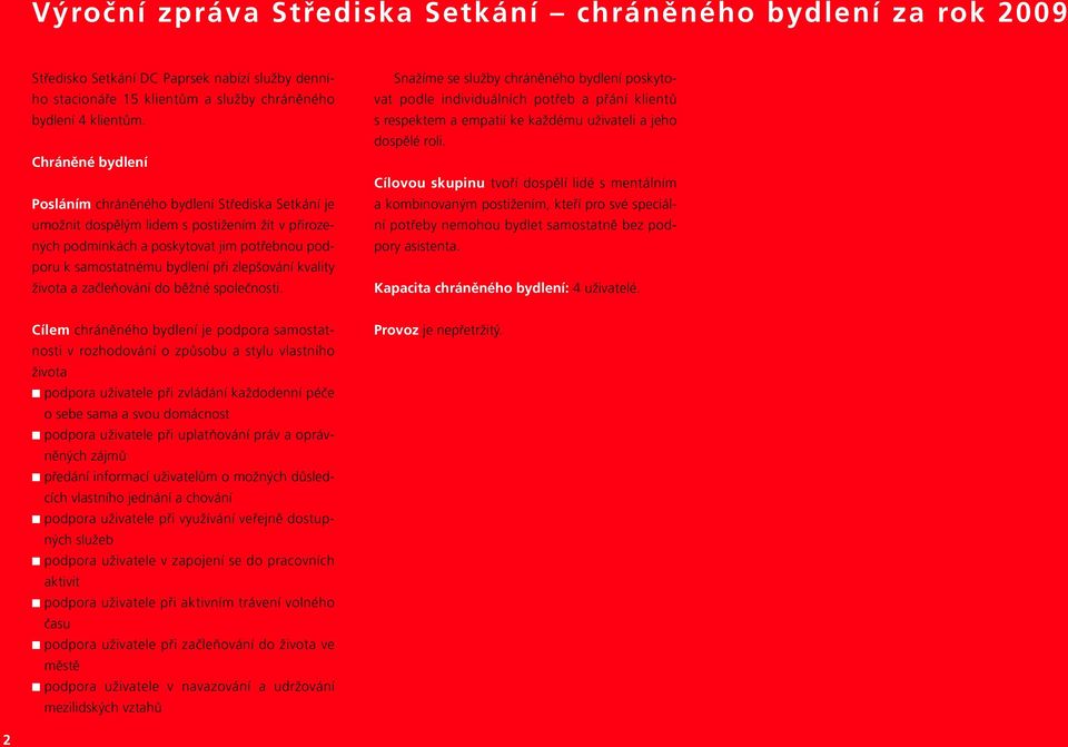 zlepšování kvality života a začleňování do běžné společnosti.