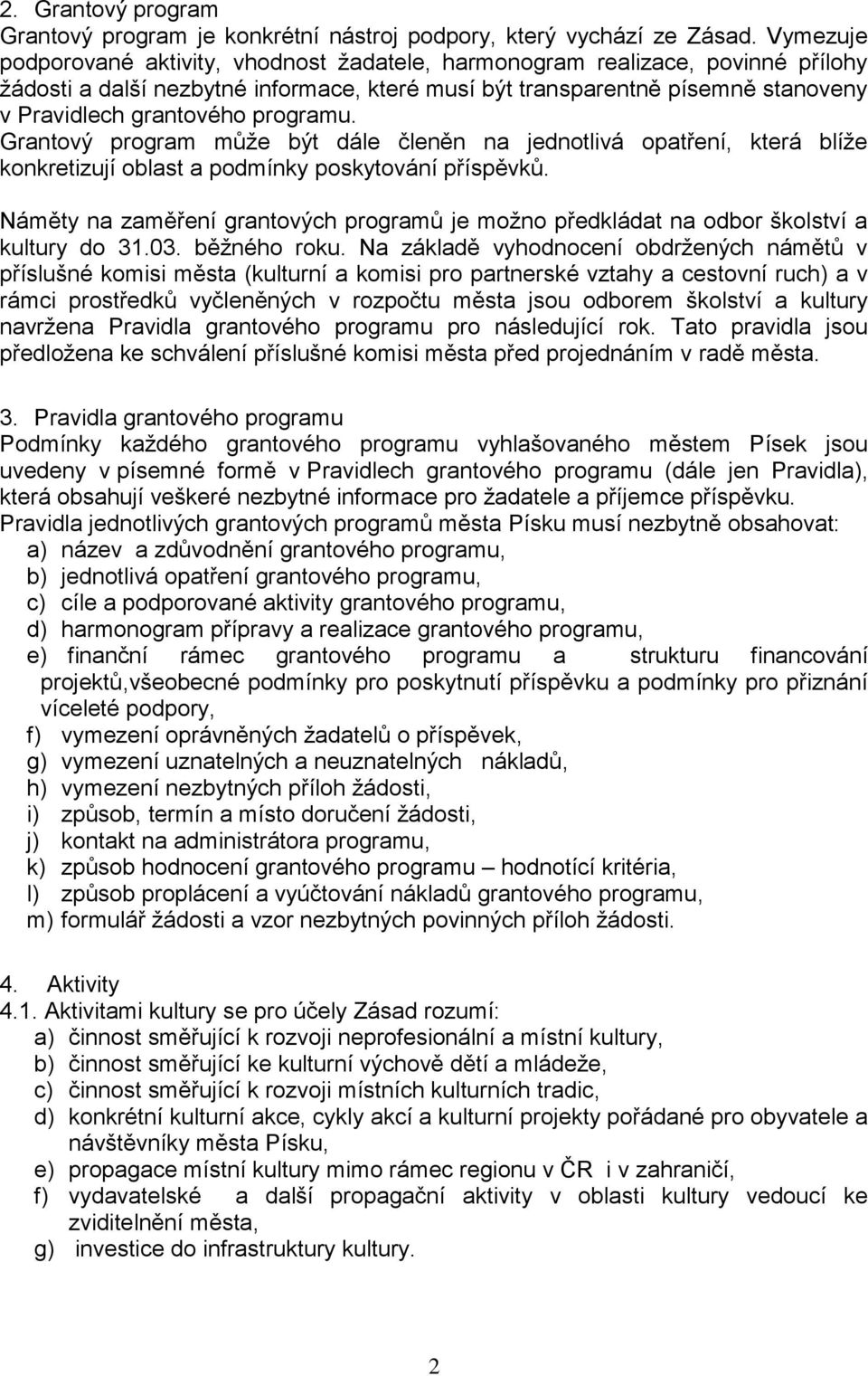 programu. Grantový program může být dále členěn na jednotlivá opatření, která blíže konkretizují oblast a podmínky poskytování příspěvků.