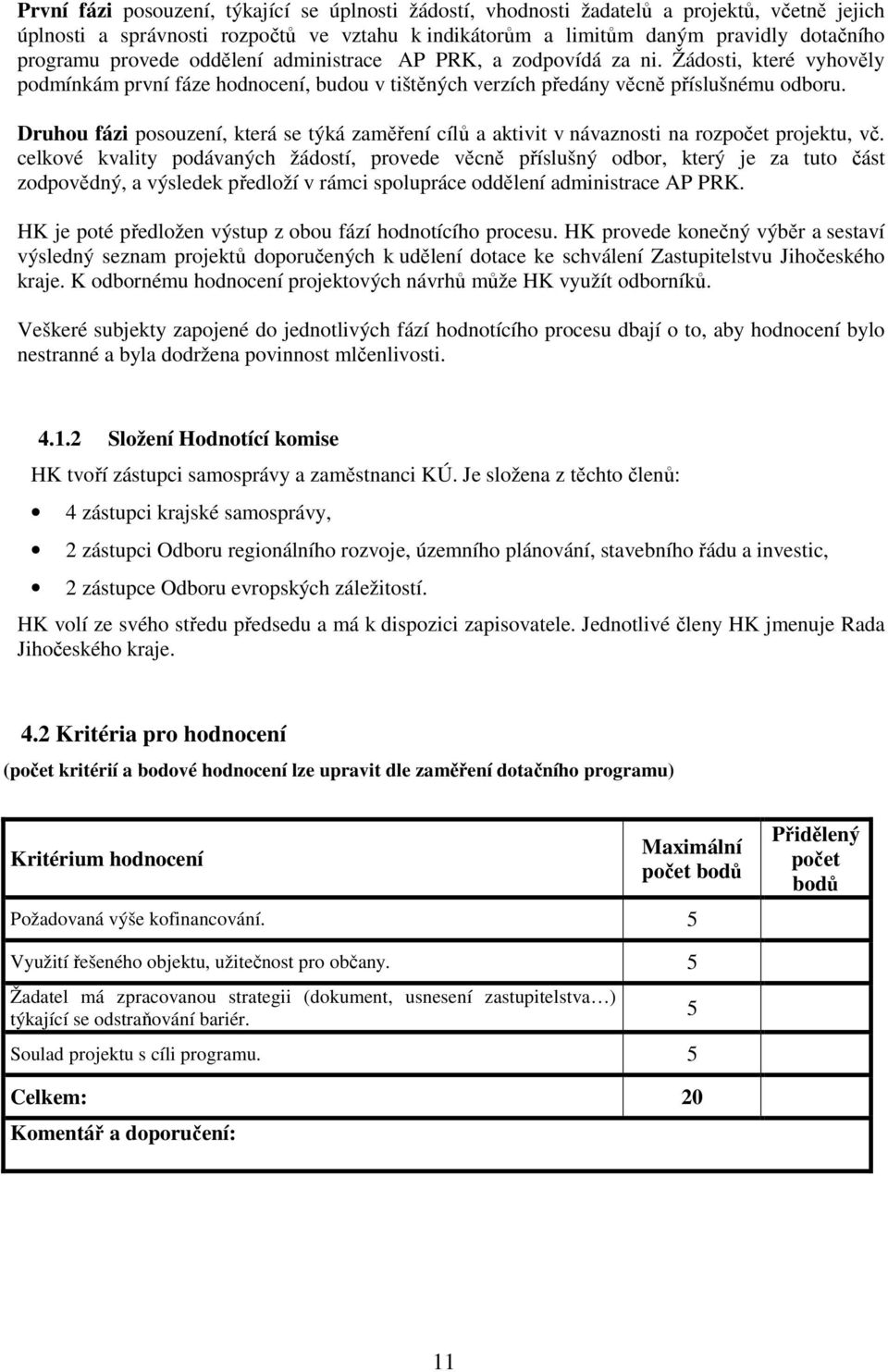 Druhou fázi posouzení, která se týká zaměření cílů a aktivit v návaznosti na rozpočet projektu, vč.