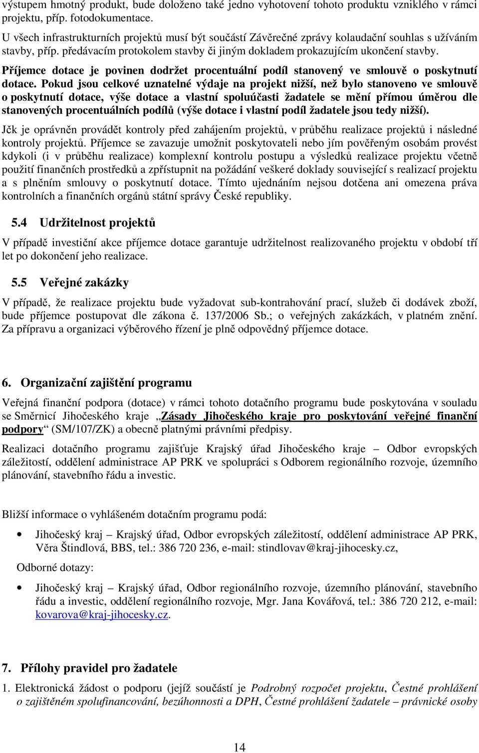 Příjemce dotace je povinen dodržet procentuální podíl stanovený ve smlouvě o poskytnutí dotace.