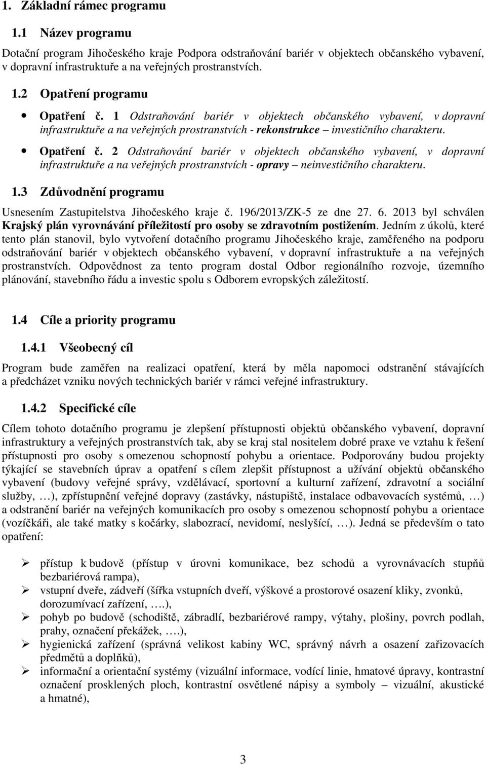 2 Odstraňování bariér v objektech občanského vybavení, v dopravní infrastruktuře a na veřejných prostranstvích - opravy neinvestičního charakteru. 1.