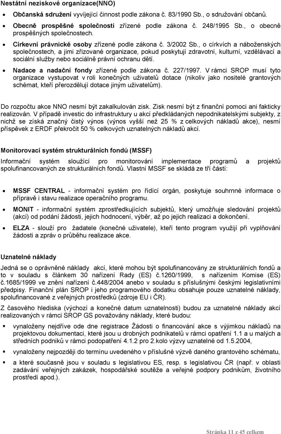 , o církvích a náboženských společnostech, a jimi zřizované organizace, pokud poskytují zdravotní, kulturní, vzdělávací a sociální služby nebo sociálně právní ochranu dětí.