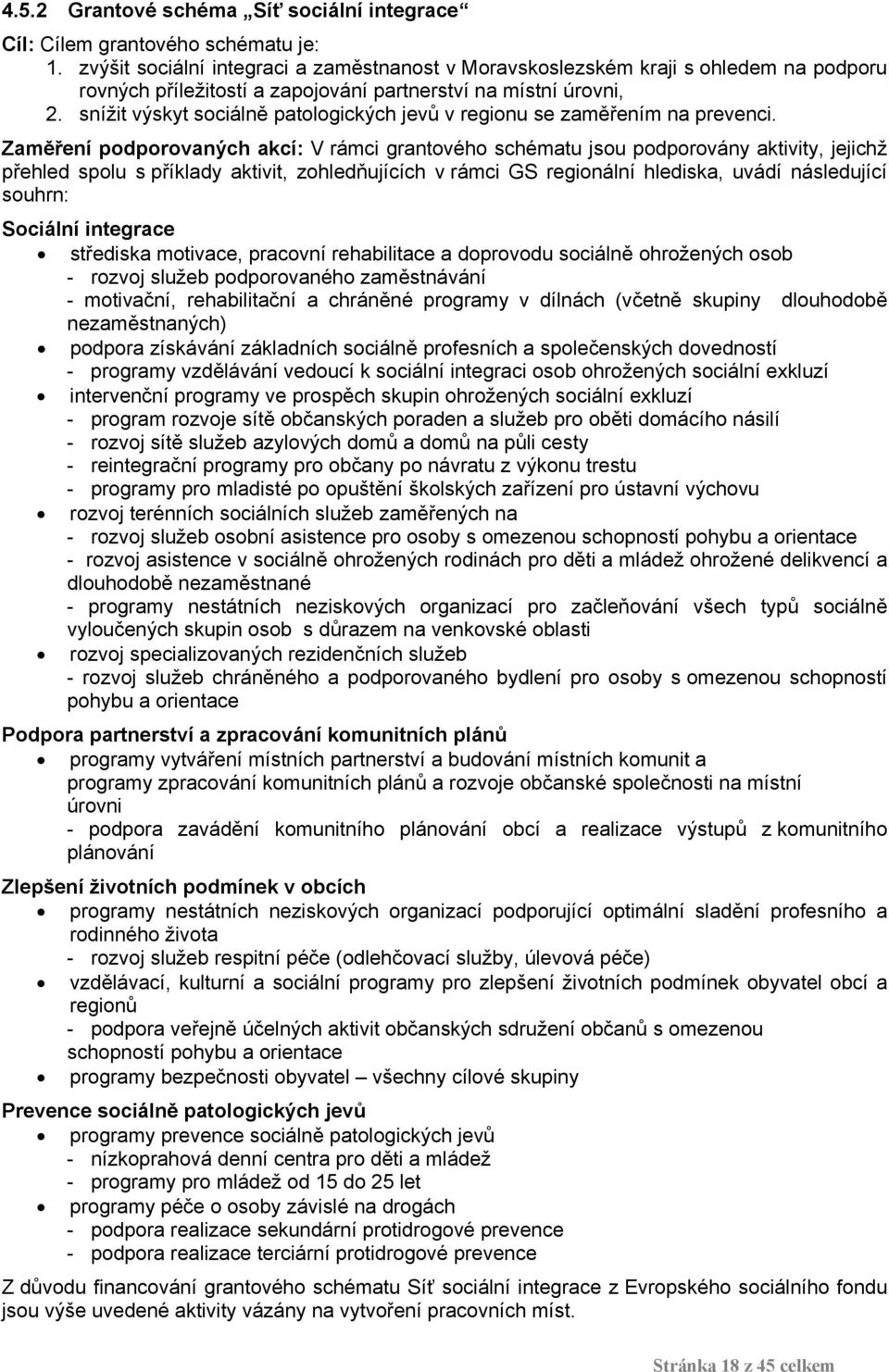 snížit výskyt sociálně patologických jevů v regionu se zaměřením na prevenci.