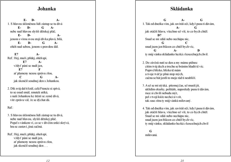 E7 - Hej, muži, přidej, ohěň spí, E7 - vždyť páni se nudí jen, E7 F ať plameny nesou zprávu zlou, - jak skončil soudnej den s Johankou. 2.