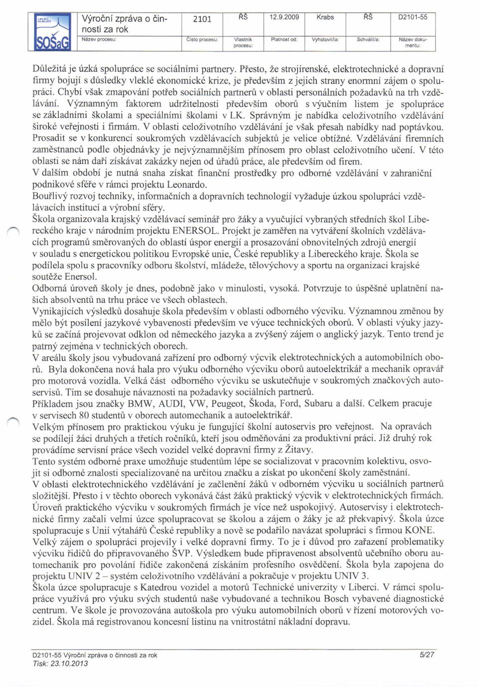 Chybi v5ak zmapovillni potieb soci6lnich partneru v oblasti personiilnich pozadavk& na trh vzddl6vrini.