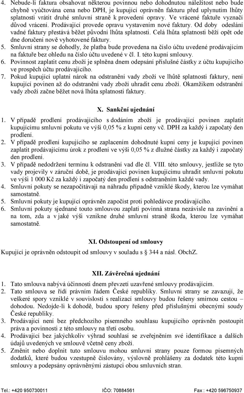 Celá lhůta splatnosti běží opět ode dne doručení nově vyhotovené faktury. 5.