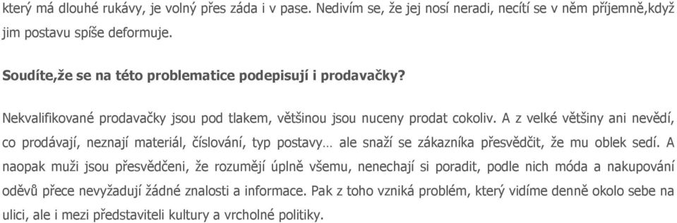 A z velké většiny ani nevědí, co prodávají, neznají materiál, číslování, typ postavy ale snaží se zákazníka přesvědčit, že mu oblek sedí.