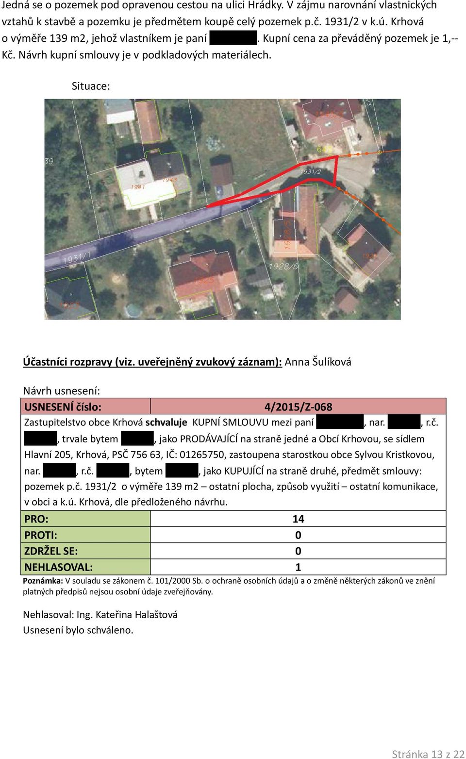 uveřejněný zvukový záznam): Anna Šulíková 4/2015/Z-068 Zastupitelstvo obce Krhová schvaluje KUPNÍ SMLOUVU mezi paní, nar., r.č.