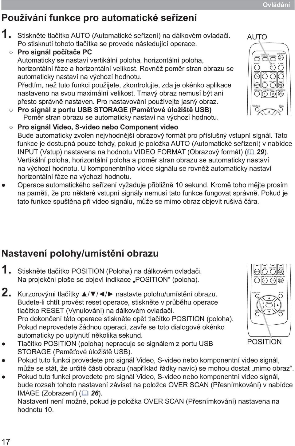 Předtím, než tuto funkci použijete, zkontrolujte, zda je okénko aplikace nastaveno na svou maximální velikost. Tmavý obraz nemusí být ani přesto správně nastaven.