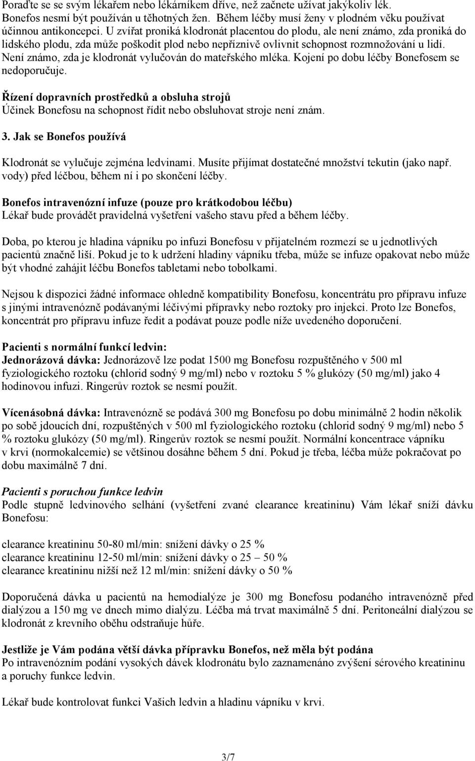 Není známo, zda je klodronát vylučován do mateřského mléka. Kojení po dobu léčby Bonefosem se nedoporučuje.