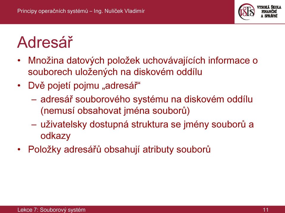 oddílu (nemusí obsahovat jména souborů) uživatelsky dostupná struktura se jmény