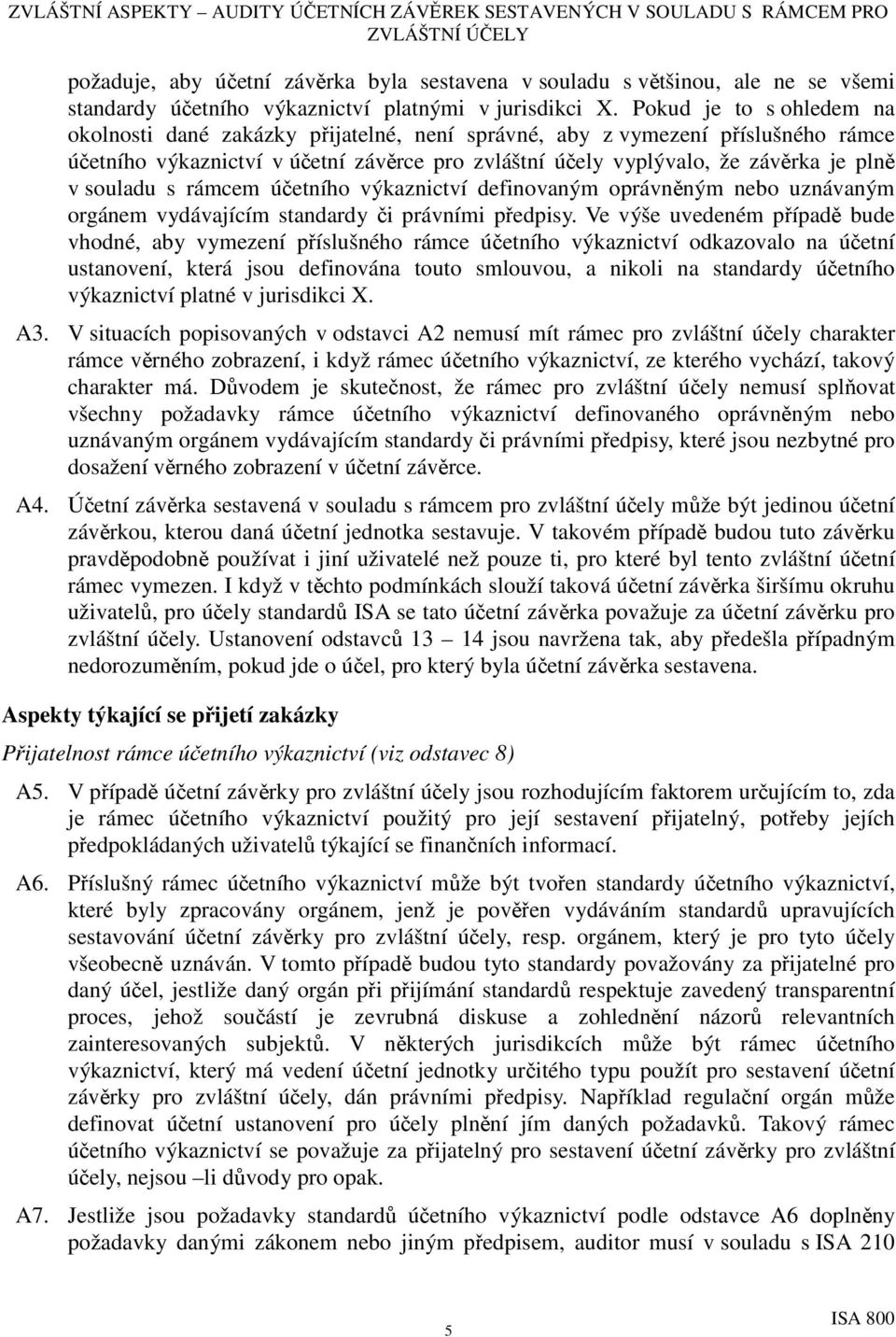 souladu s rámcem účetního výkaznictví definovaným oprávněným nebo uznávaným orgánem vydávajícím standardy či právními předpisy.