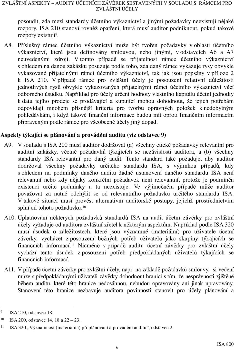 V tomto případě se přijatelnost rámce účetního výkaznictví s ohledem na danou zakázku posuzuje podle toho, zda daný rámec vykazuje rysy obvykle vykazované přijatelnými rámci účetního výkaznictví, tak