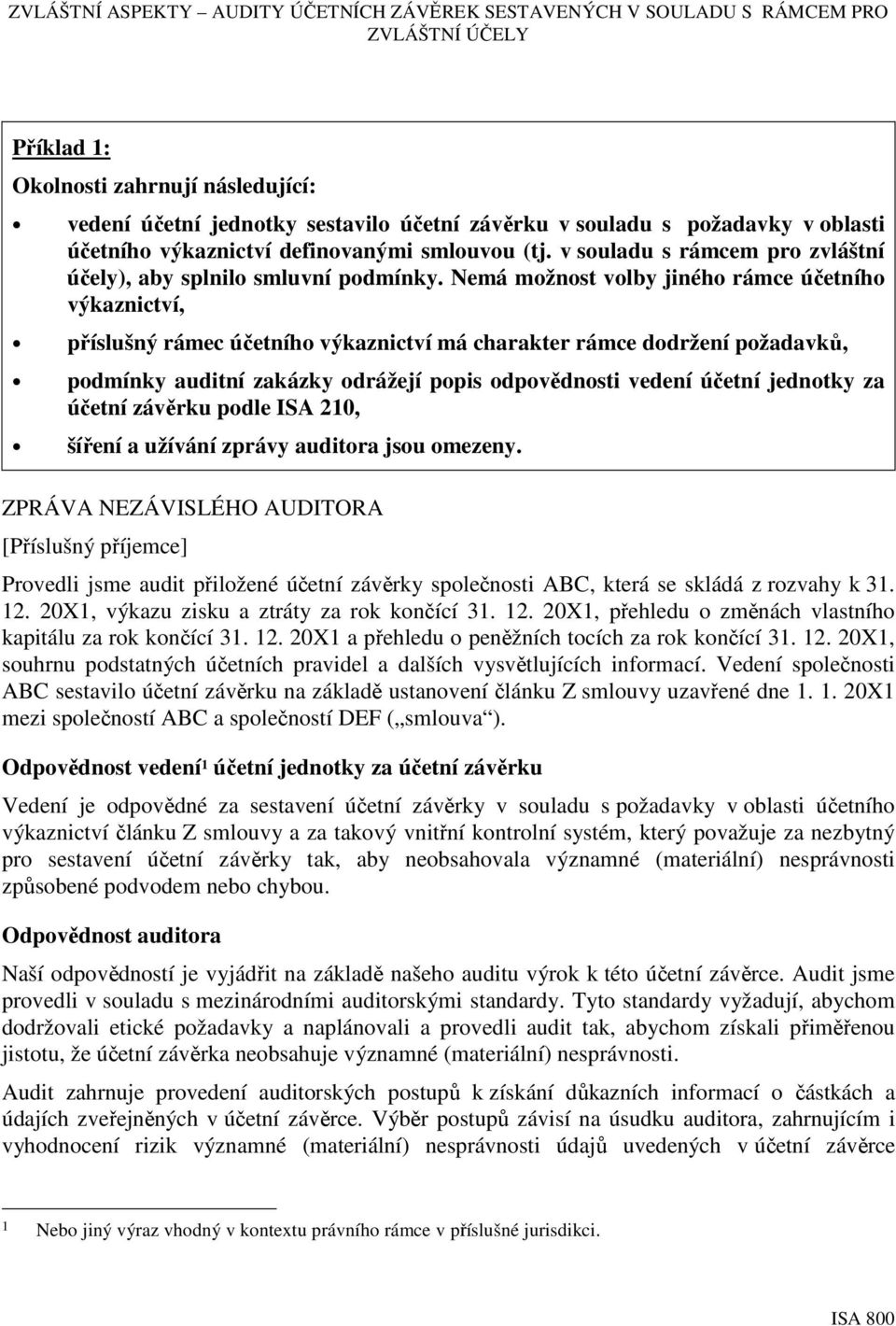 Nemá možnost volby jiného rámce účetního výkaznictví, příslušný rámec účetního výkaznictví má charakter rámce dodržení požadavků, podmínky auditní zakázky odrážejí popis odpovědnosti vedení účetní