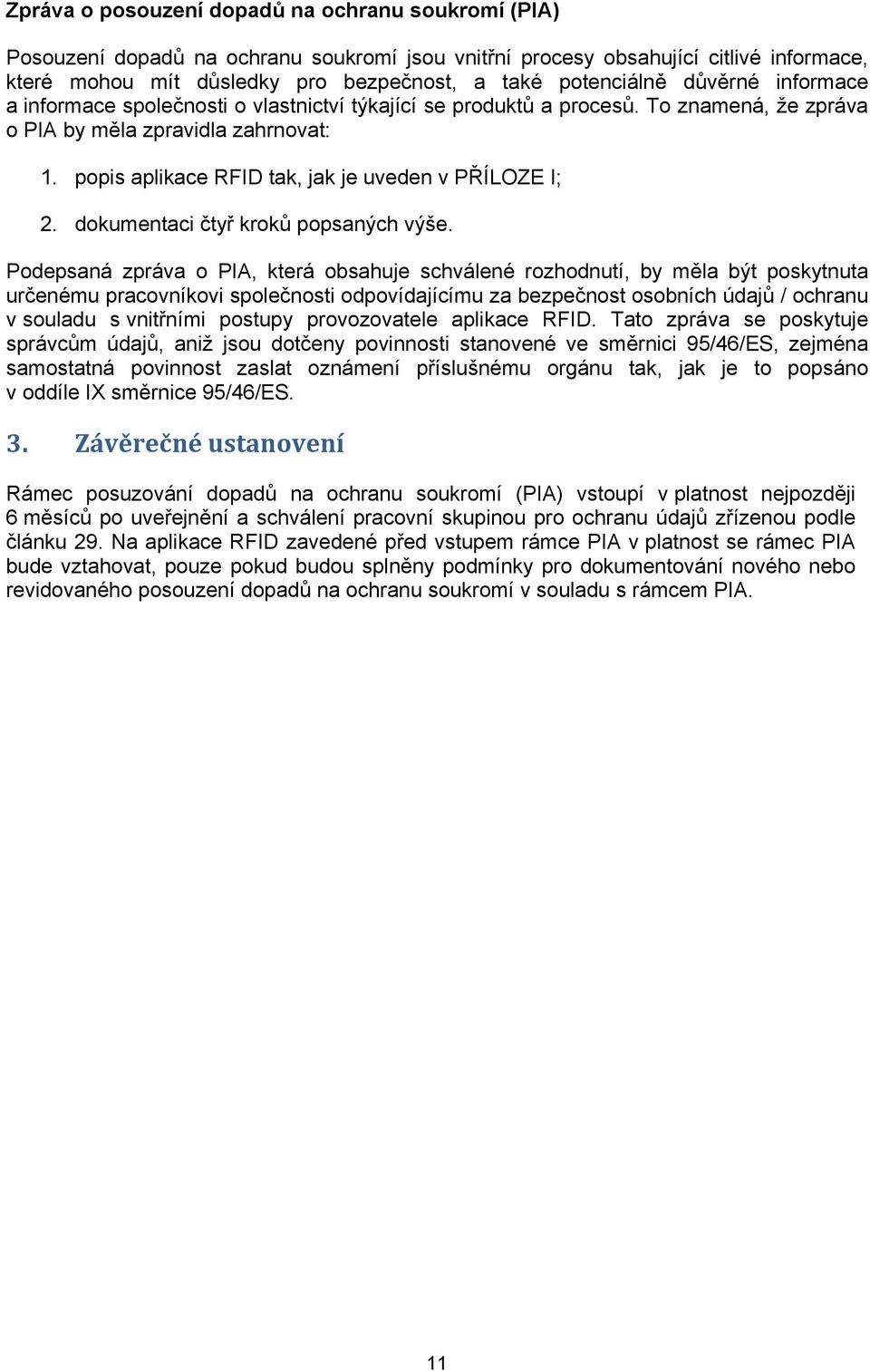 popis aplikace RFID tak, jak je uveden v PŘÍLOZE I; 2. dokumentaci čtyř kroků popsaných výše.