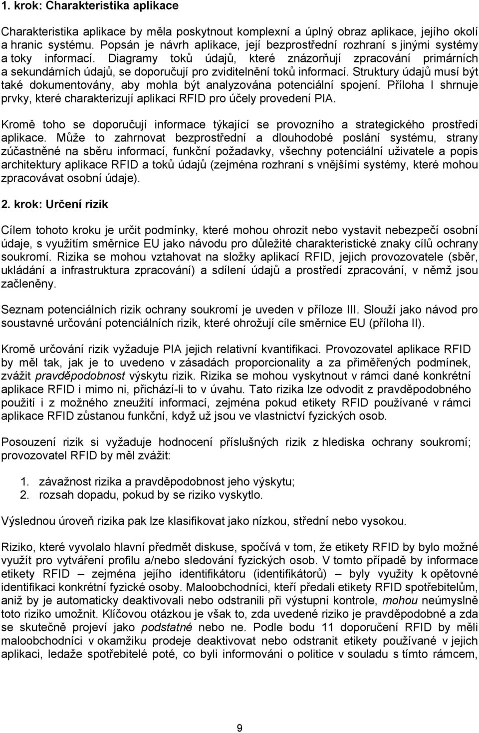 Diagramy toků údajů, které znázorňují zpracování primárních a sekundárních údajů, se doporučují pro zviditelnění toků informací.