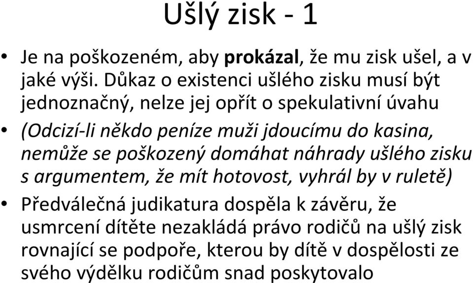 jdoucímu do kasina, nemůže se poškozený domáhat náhrady ušlého zisku s argumentem, že mít hotovost, vyhrál by v ruletě)