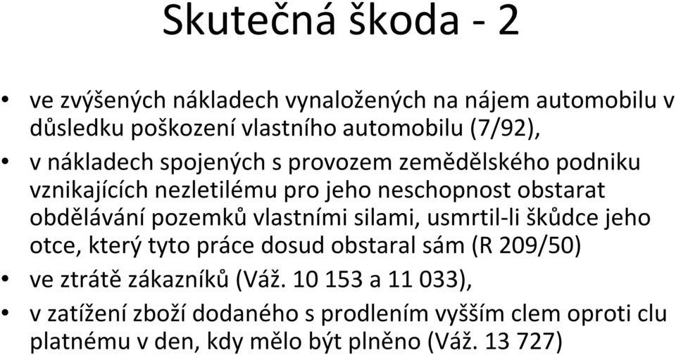 obdělávánípozemkůvlastními silami, usmrtil-li škůdce jeho otce, který tyto práce dosud obstaral sám (R 209/50) ve