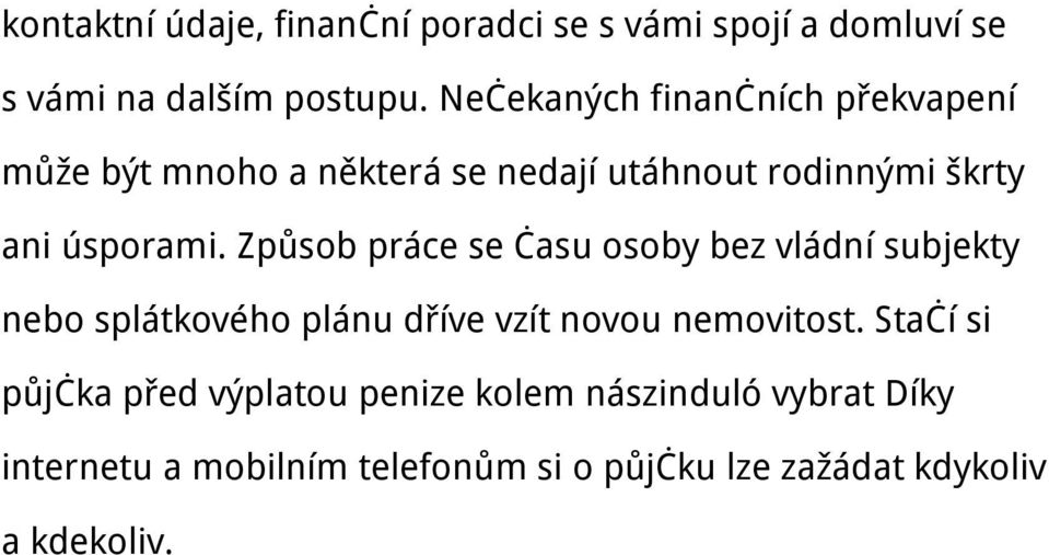 Způsob práce se času osoby bez vládní subjekty nebo splátkového plánu dříve vzít novou nemovitost.
