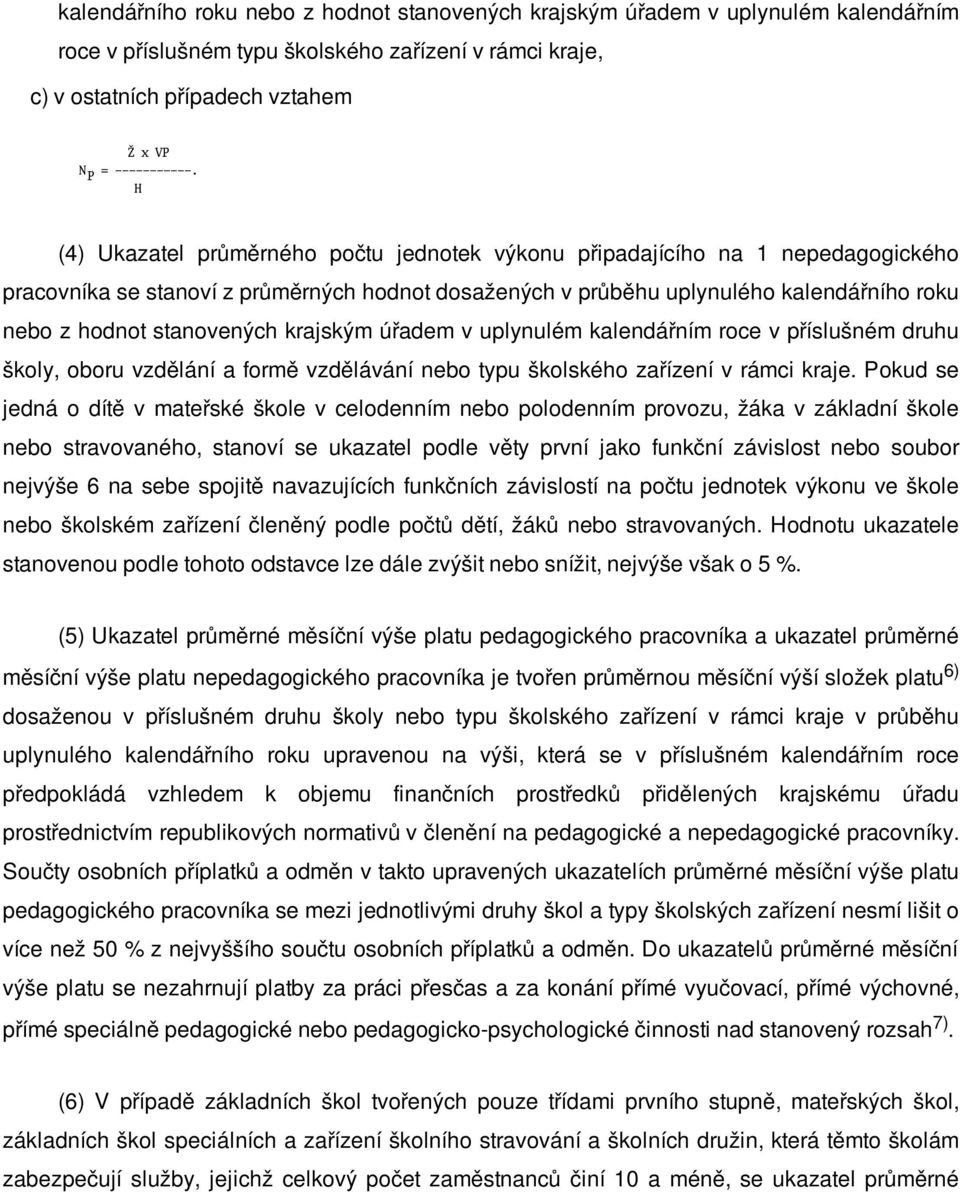 stanovených krajským úřadem v uplynulém kalendářním roce v příslušném druhu školy, oboru vzdělání a formě vzdělávání nebo typu školského zařízení v rámci kraje.