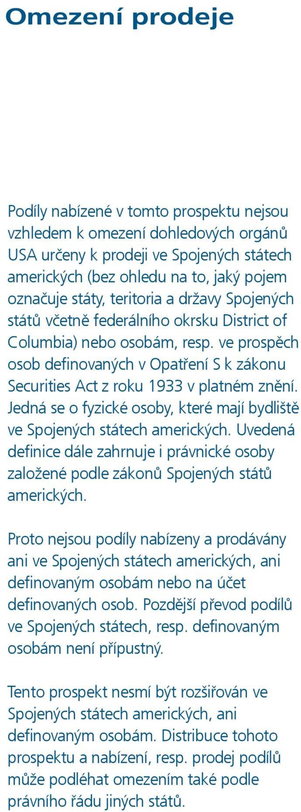 Jedná se o fyzické osoby, které mají bydliště ve Spojených státech amerických. Uvedená definice dále zahrnuje i právnické osoby založené podle zákonů Spojených států amerických.