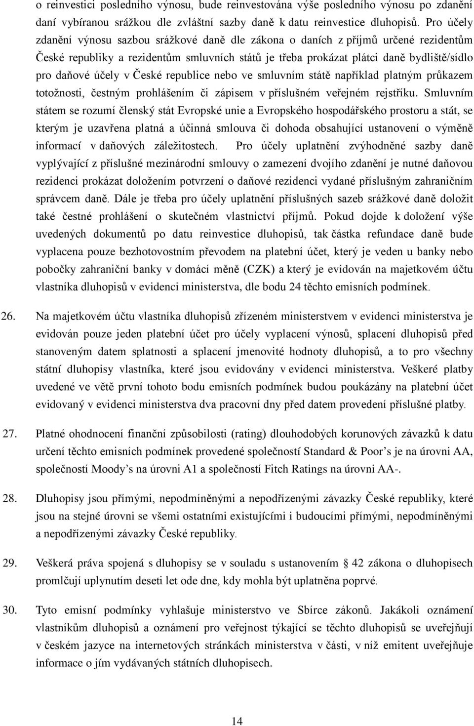 v České republice nebo ve smluvním státě například platným průkazem totožnosti, čestným prohlášením či zápisem v příslušném veřejném rejstříku.