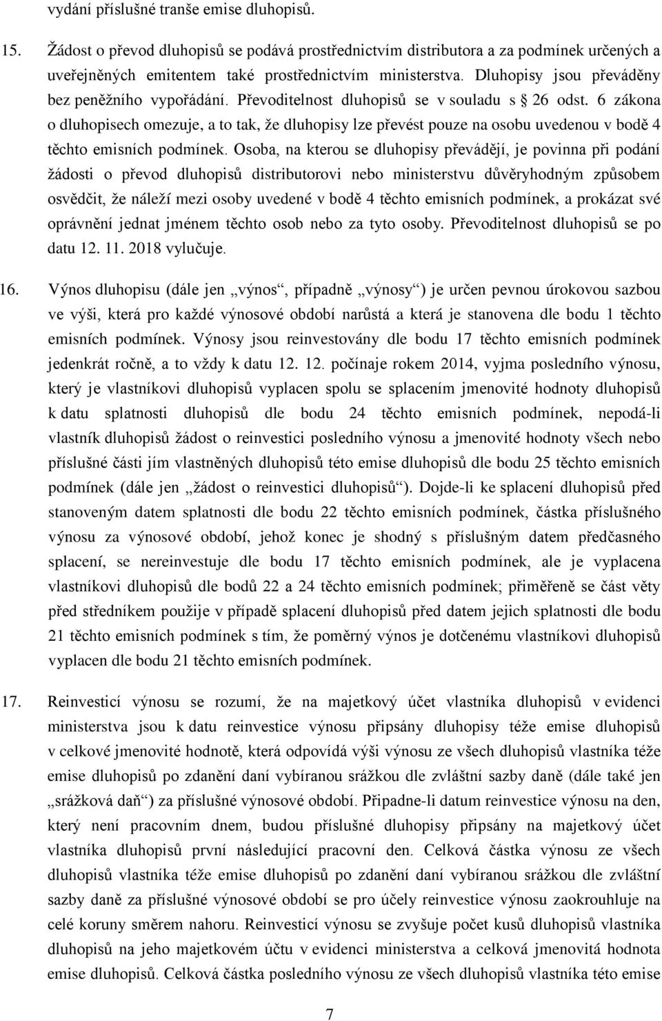 6 zákona o dluhopisech omezuje, a to tak, že dluhopisy lze převést pouze na osobu uvedenou v bodě 4 těchto emisních podmínek.