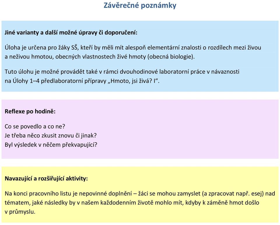 Tuto úlohu je možné provádět také v rámci dvouhodinové laboratorní práce v návaznosti na Úlohy 1 4 předlaboratorní přípravy Hmoto, jsi živá? I.