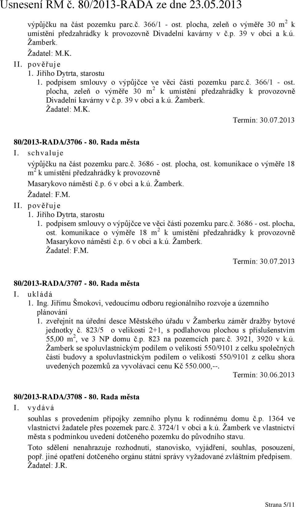 ú. Žamberk. Žadatel: M.K. Termín: 30.07.2013 80/2013-RADA/3706-80. Rada města výpůjčku na část pozemku parc.č. 3686 - ost. plocha, ost.