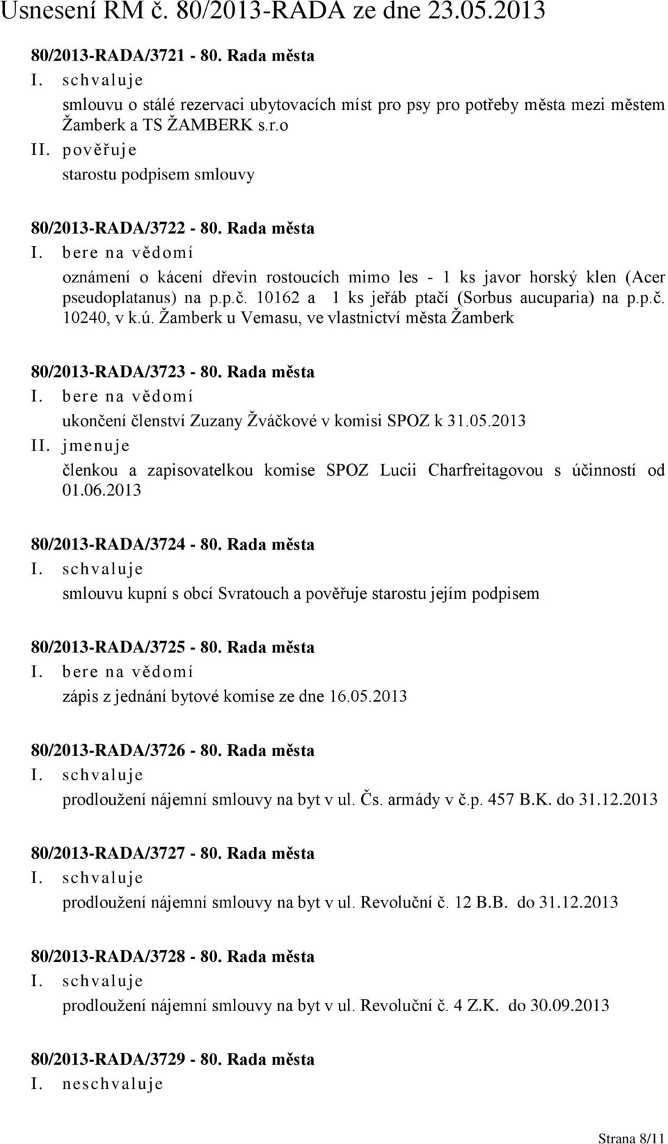 Žamberk u Vemasu, ve vlastnictví města Žamberk 80/2013-RADA/3723-80. Rada města ukončení členství Zuzany Žváčkové v komisi SPOZ k 31.05.2013 II.