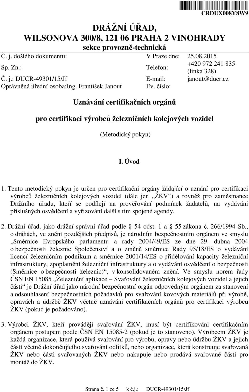 číslo: Uznávání certifikačních orgánů pro certifikaci výrobců železničních kolejových vozidel (Metodický pokyn) I. Úvod 1.