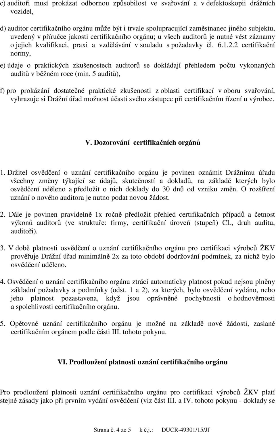 2 certifikační normy, e) údaje o praktických zkušenostech auditorů se dokládají přehledem počtu vykonaných auditů v běžném roce (min.