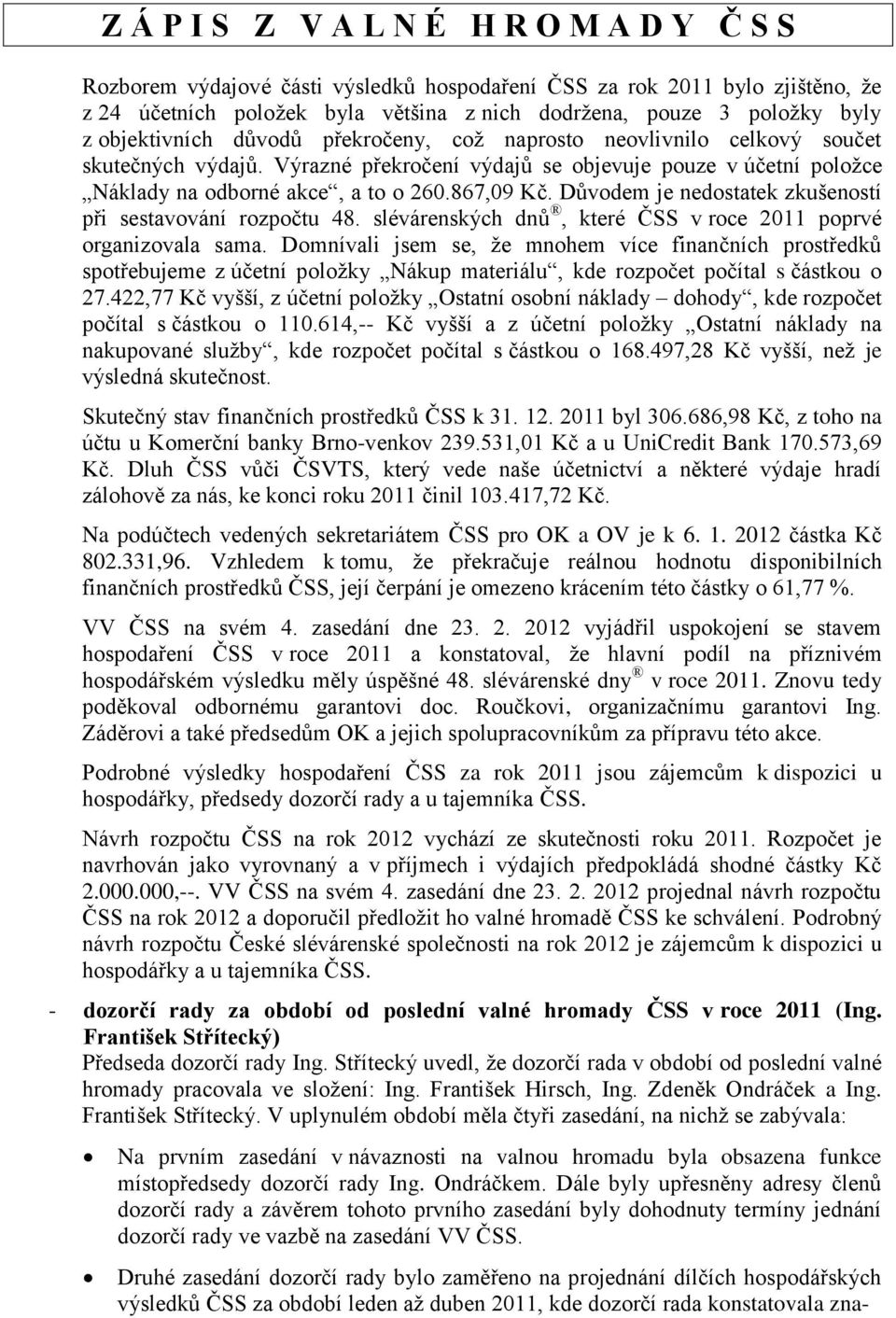 Důvodem je nedostatek zkušeností při sestavování rozpočtu 48. slévárenských dnů, které ČSS v roce 2011 poprvé organizovala sama.